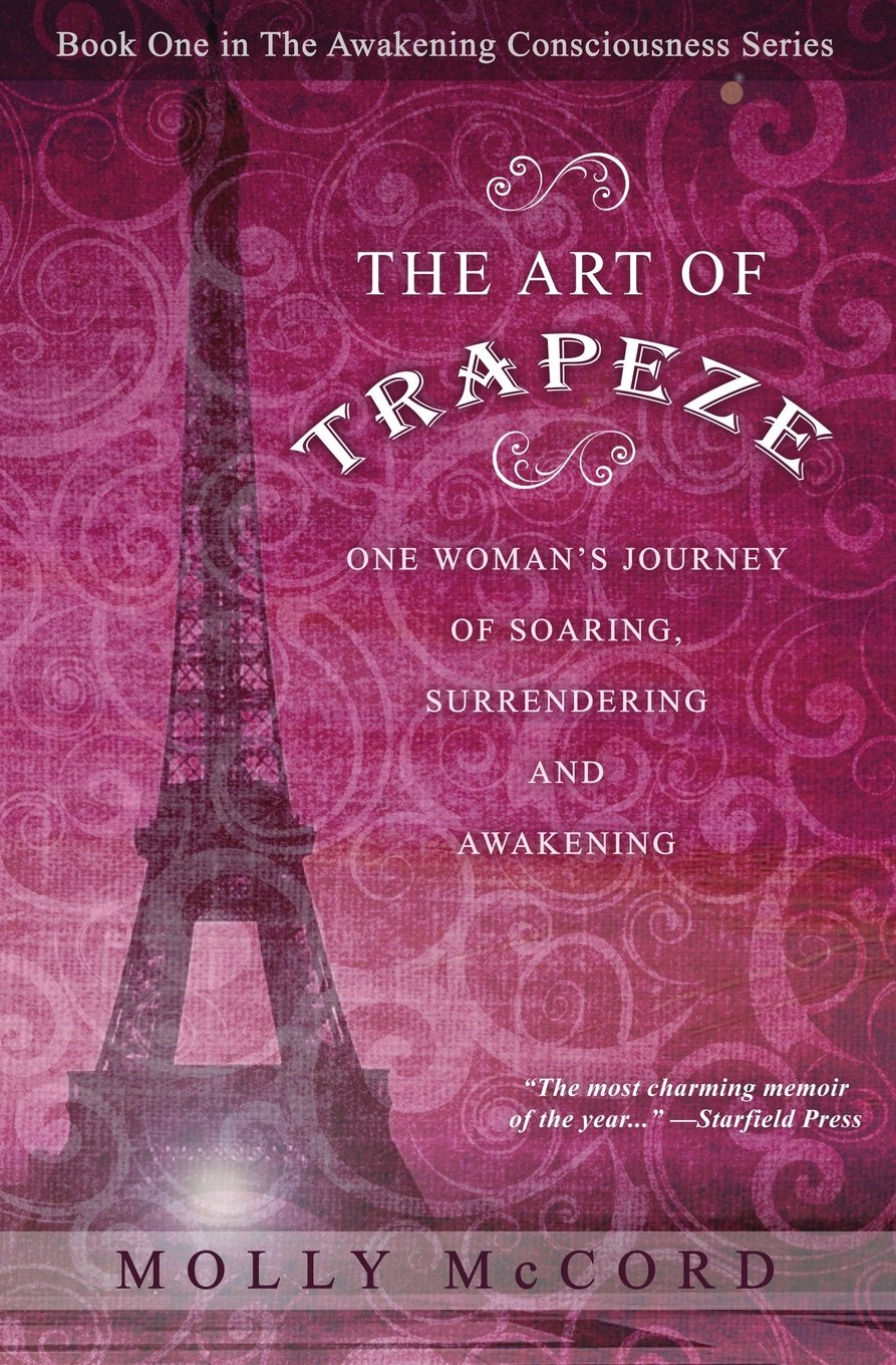 The Art of Trapeze: One Woman's Journey of Soaring, Surrendering, and Awakening: Volume 1 (The Awakening Consciousness Series)
