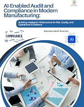 AI-ENABLED AUDIT AND COMPLIANCE IN MODERN MANUFACTURING Building Intelligent Infrastructure for Risk, Quality, and Operational Excellence: Al-Enabled Audit and Compliance in Modern Manufacturing