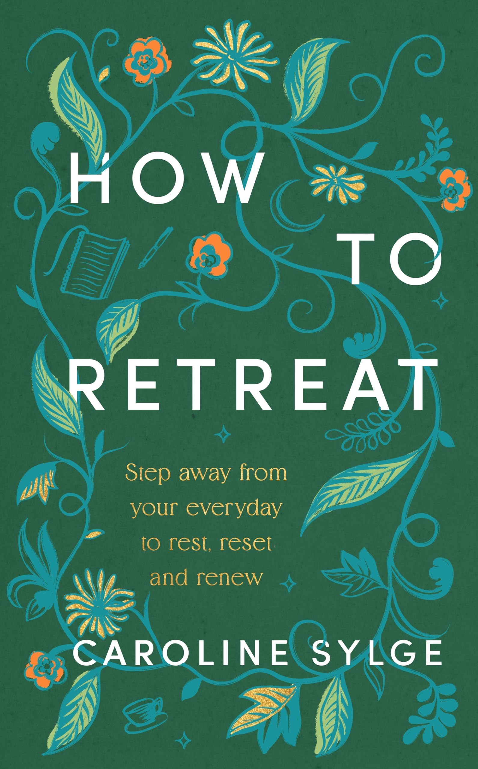How to Retreat: Step away from your everyday to rest, reset and renew