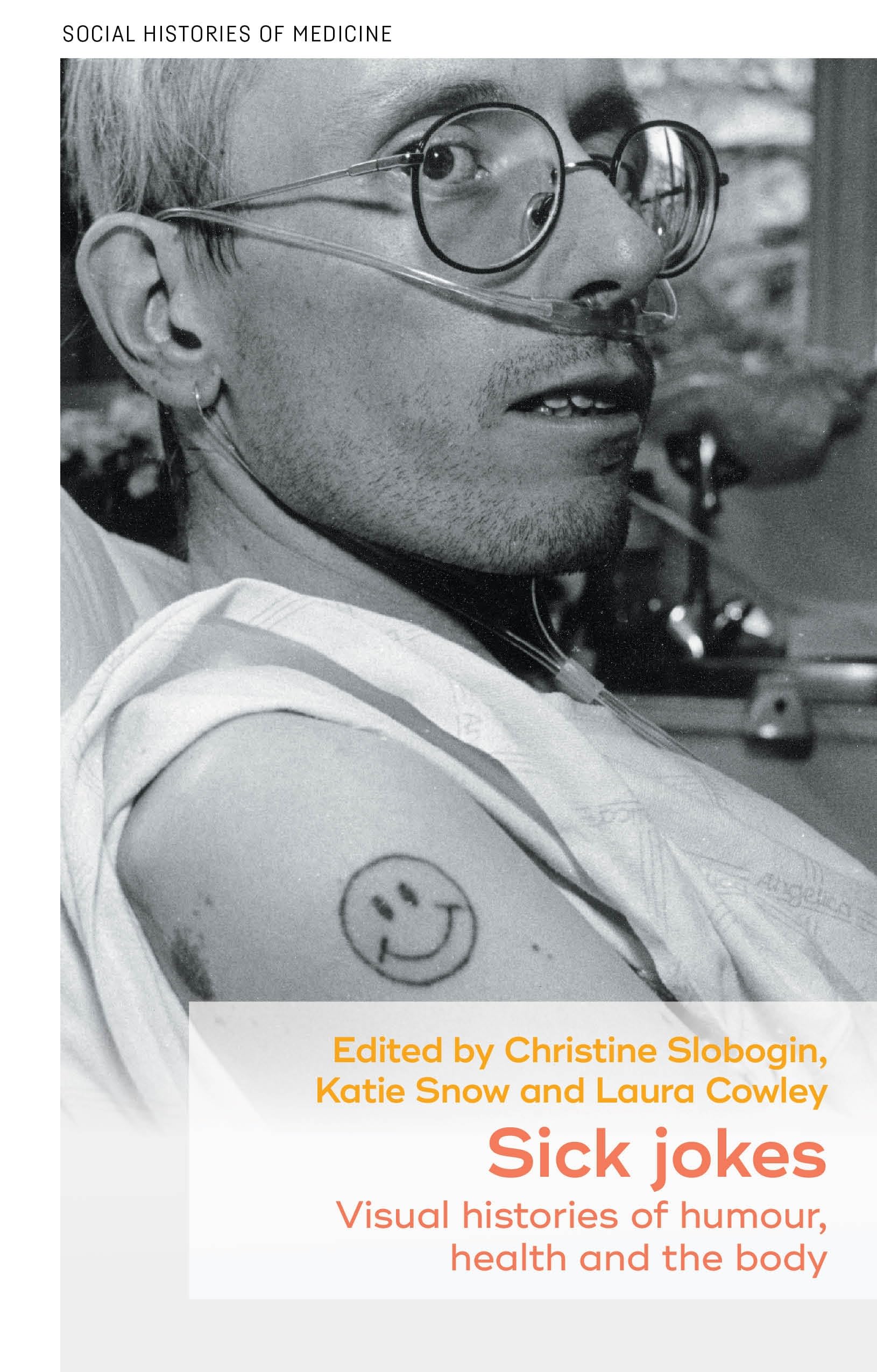 Sick jokes: Visual histories of humour, health and the body: 70 (Social Histories of Medicine)