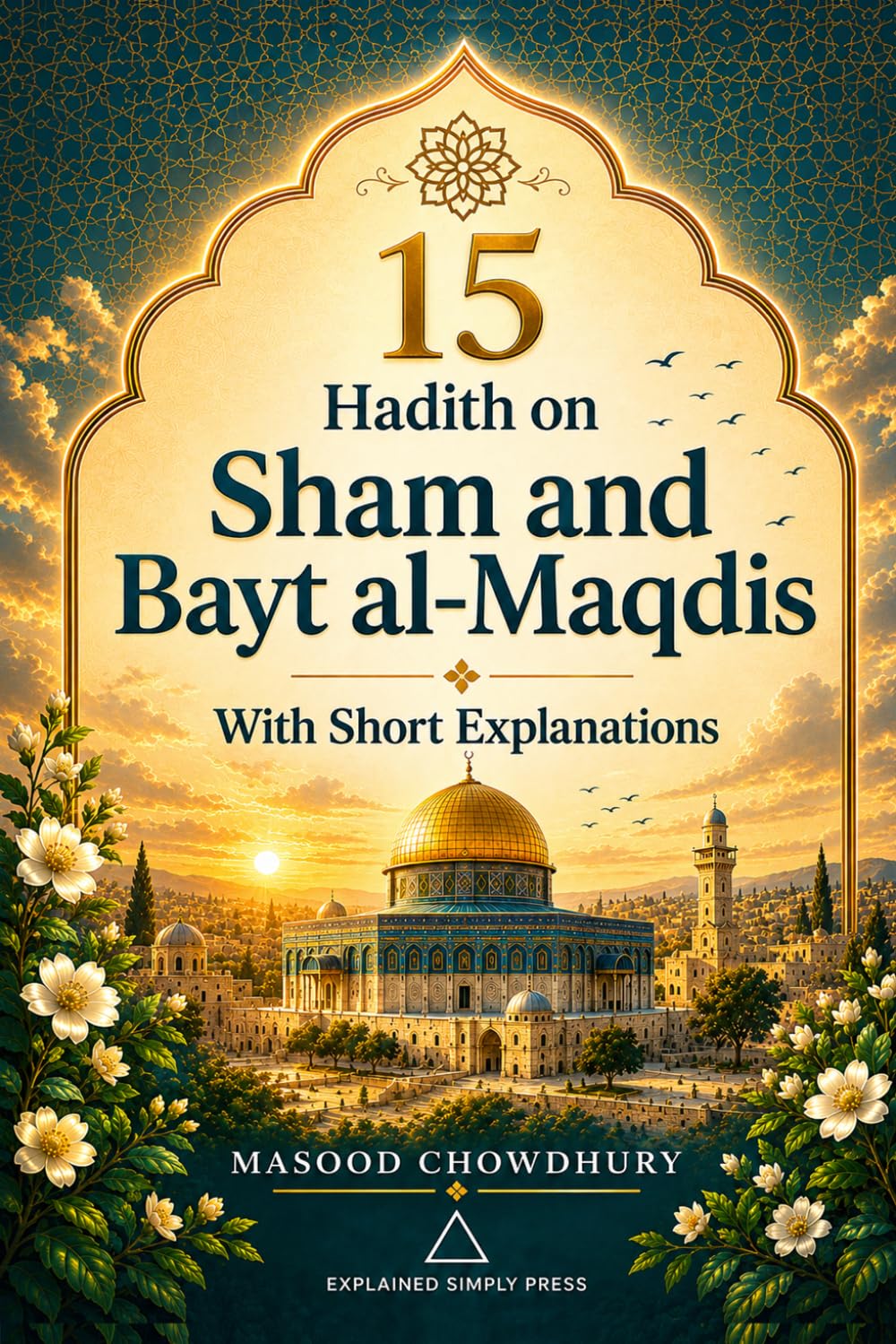 15 Hadith on Sham & Bayt al-Maqdis: With Short Explanations