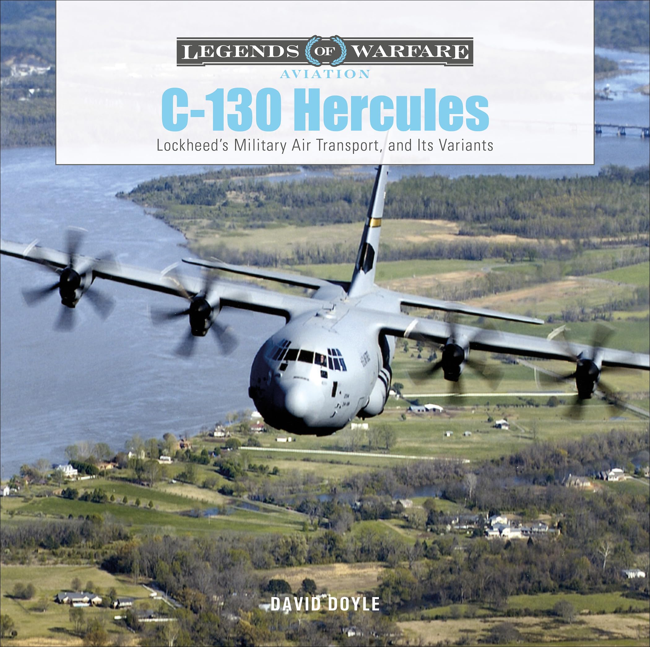 C-130 Hercules: Lockheed's Military Air Transport, and Its Variants: 38 (Legends of Warfare: Aviation, 38)