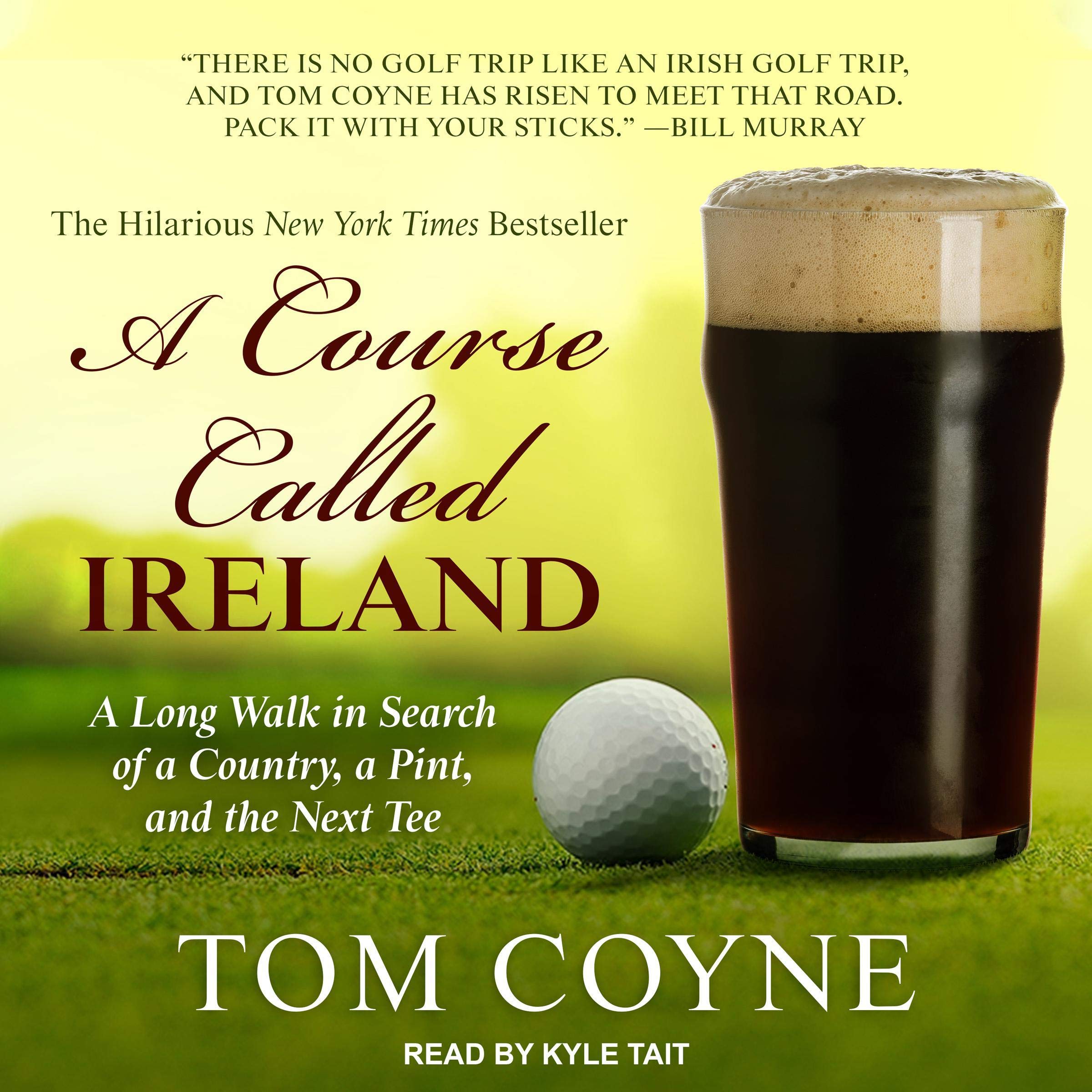 A Course Called Ireland: A Long Walk in Search of a Country, a Pint, and the Next Tee