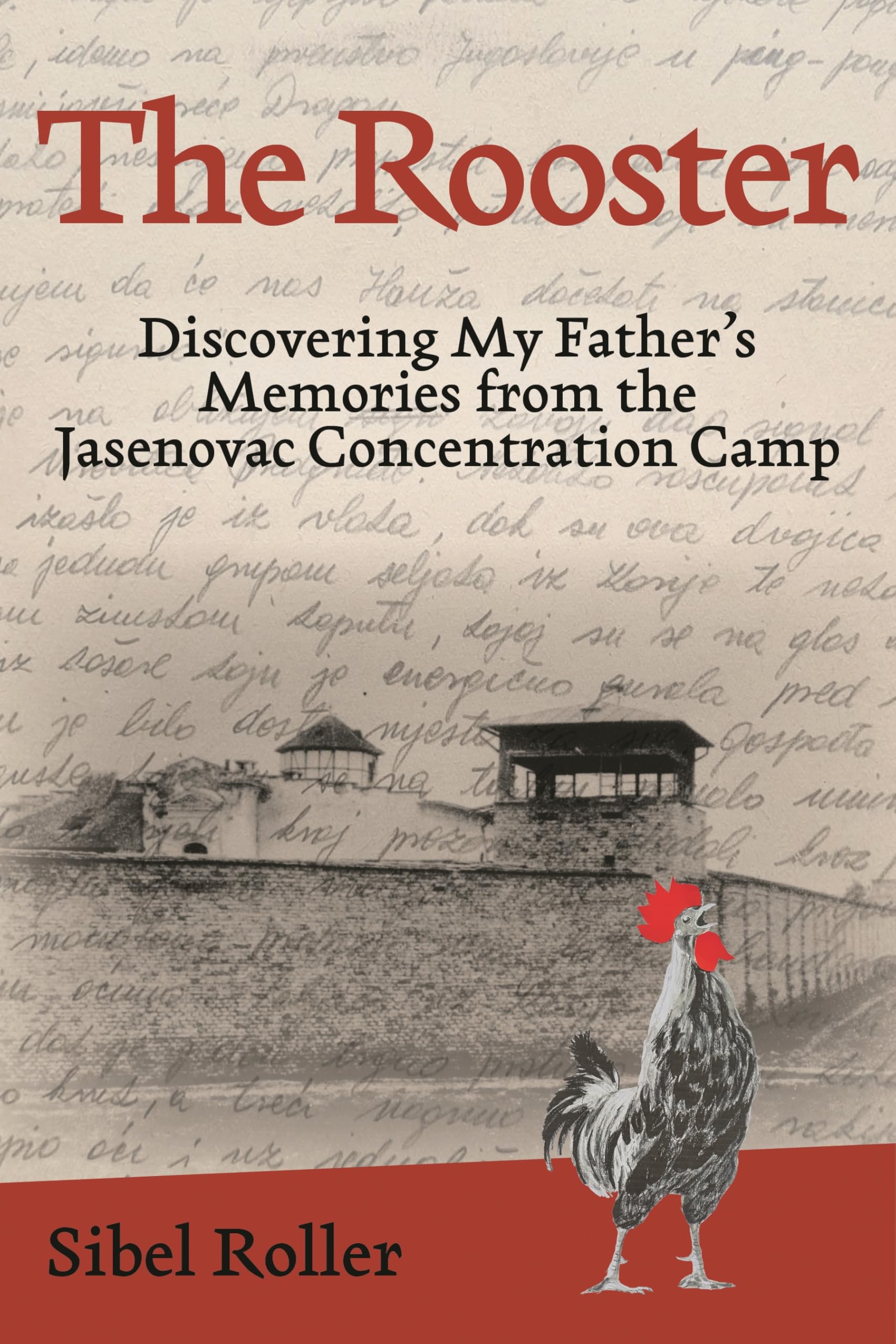 The Rooster: Discovering My Father's Memories from the Jasenovac Concentration Camp