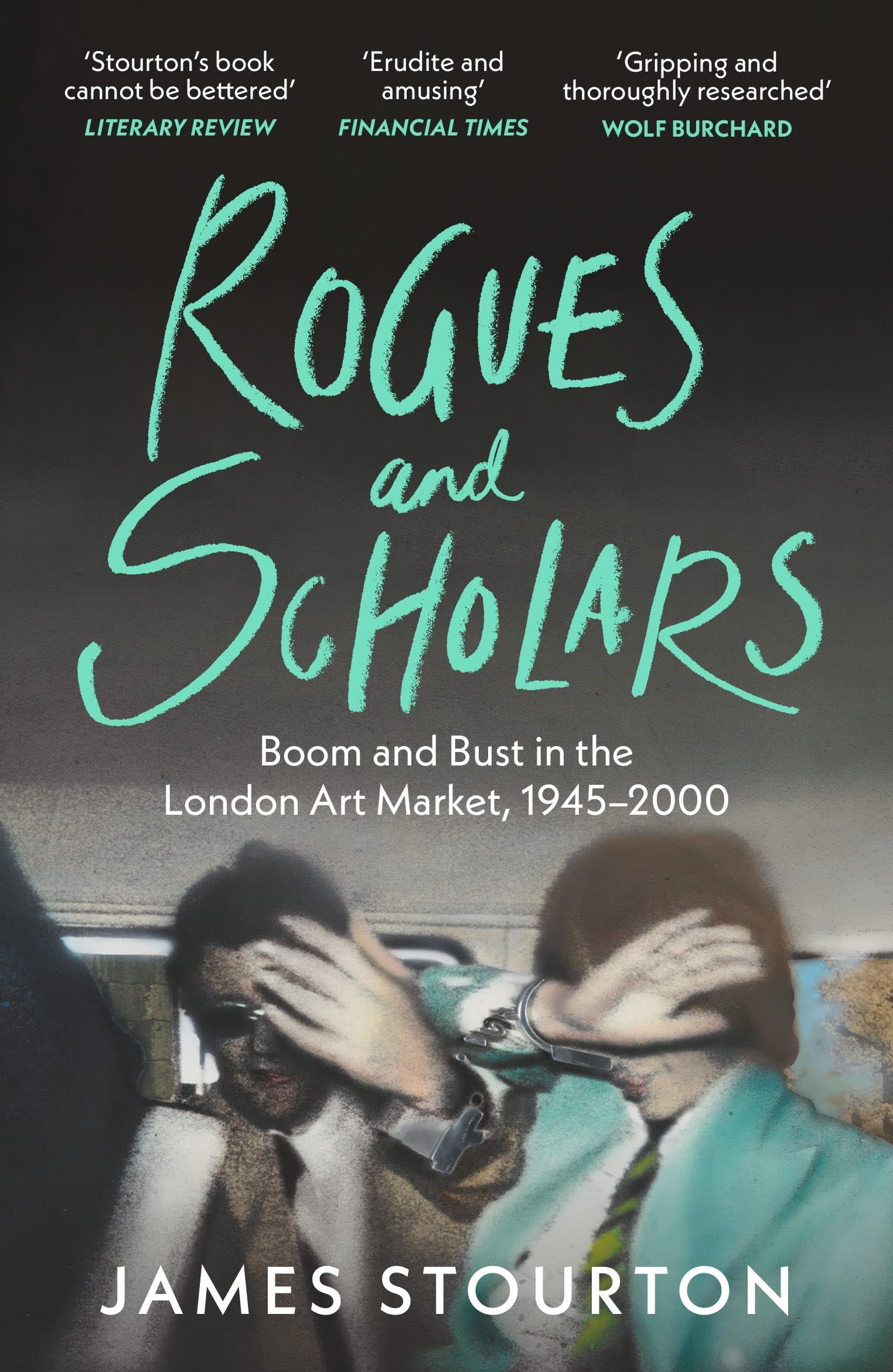 Rogues and Scholars: Boom and Bust in the London Art Market, 1945–2000