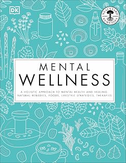 Mental Wellness: A holistic approach to mental health and healing. Natural remedies, foods...