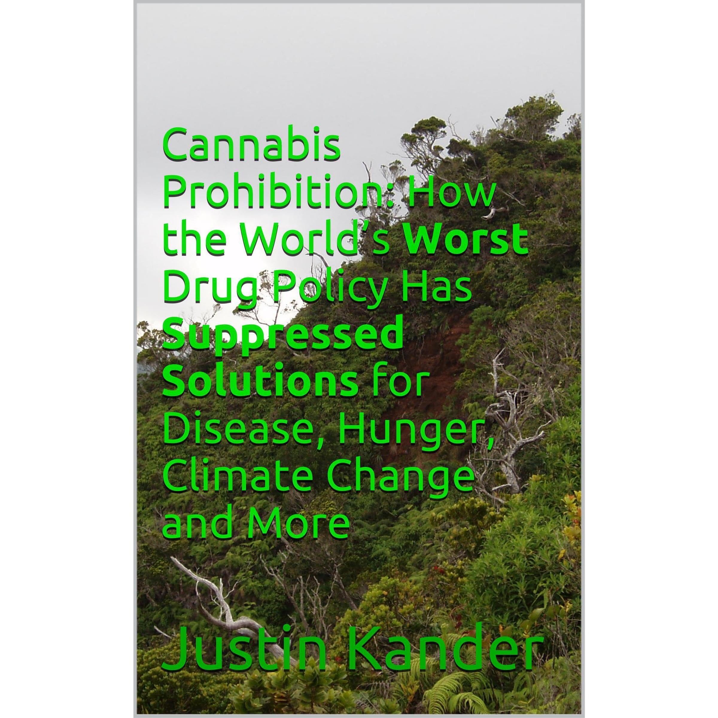 Cannabis Prohibition: How the World’s Worst Drug Policy Has Suppressed Solutions for Disease, Hunger, Climate Change and More