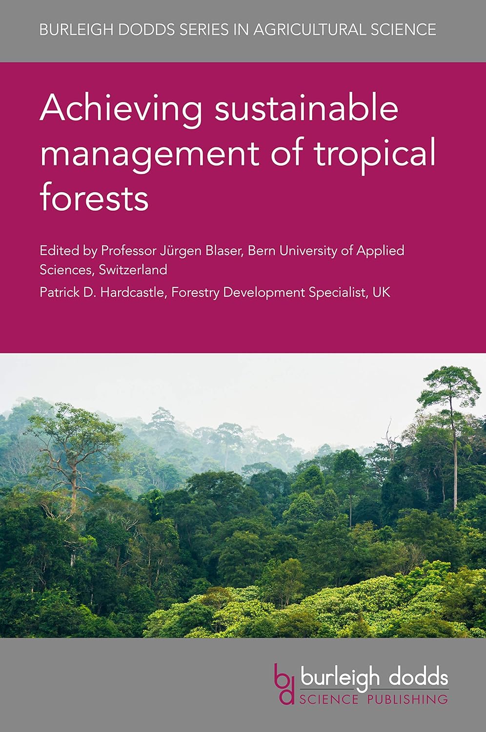 Achieving sustainable management of tropical forests (Burleigh Dodds Series in Agricultural Science Book 80)      Kindle Edition