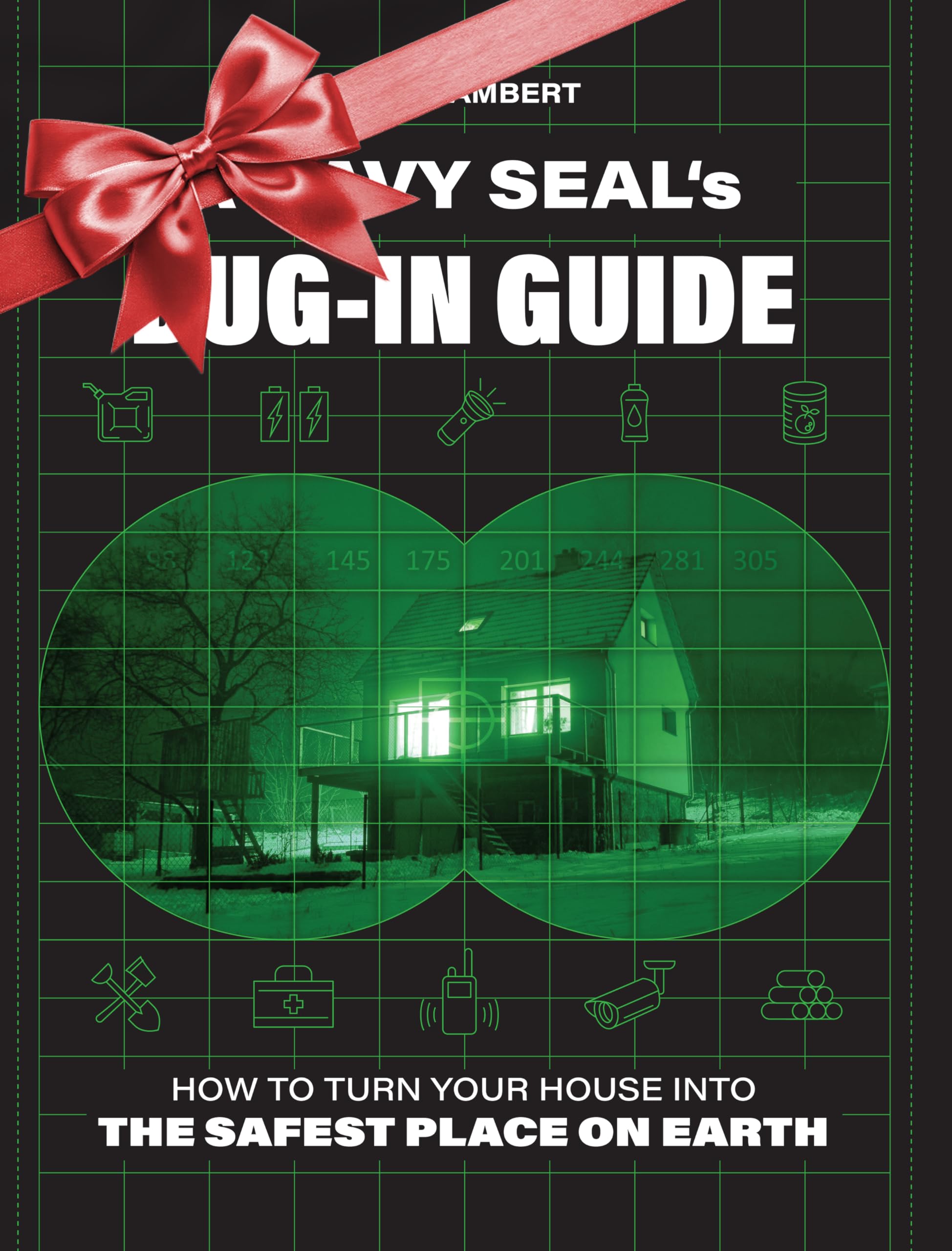 A Navy SEAL's Bug-In Guide: How to Turn Your House into the Safest Place on Earth Standard Edition