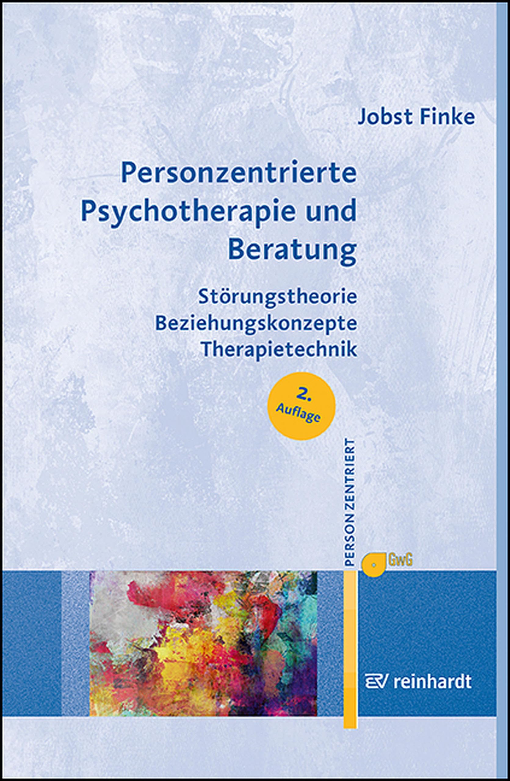Personzentrierte Psychotherapie und Beratung: Störungstheorie – Beziehungskonzepte – Therapietechnik (Personzentrierte Beratung & Therapie 16)