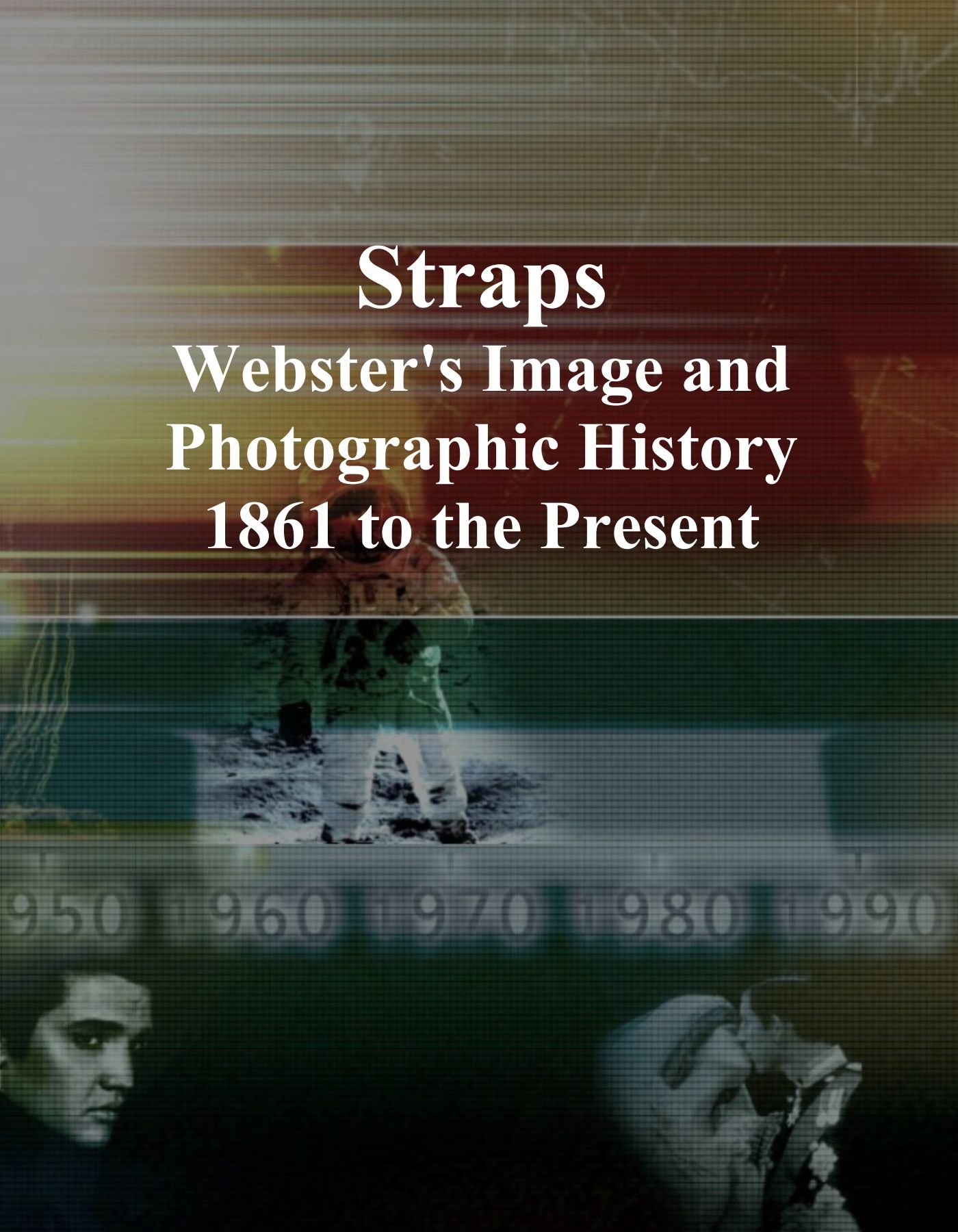 Straps: Webster's Image and Photographic History, 1861 to the Present