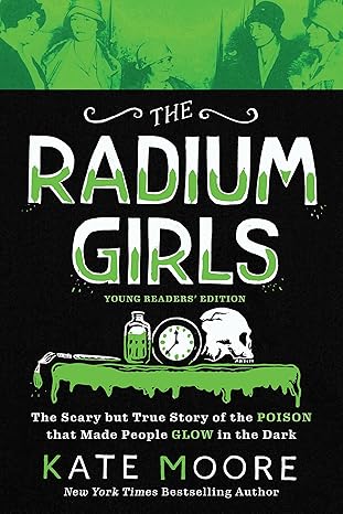 The Radium Girls: Young Readers' Edition: The Scary but True Story of the Poison that Made People Glow in the Dark