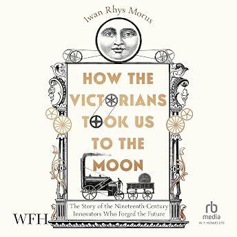 How the Victorians Took Us to the Moon Audiobook by Iwan Rhys Morus episode artwork