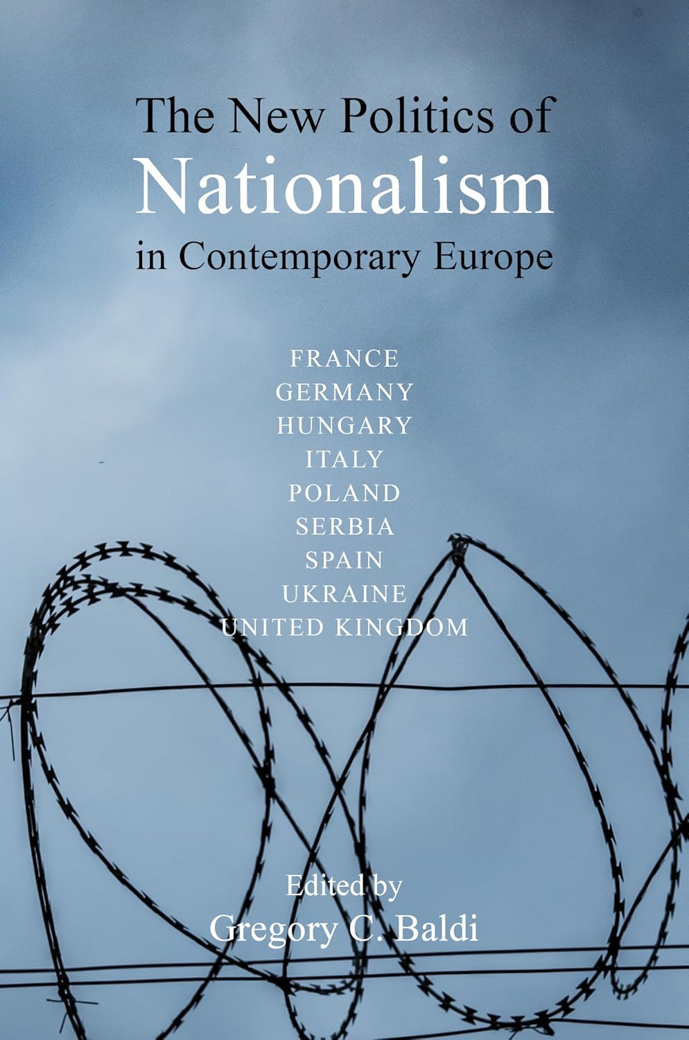 The New Politics of Nationalism in Contemporary Europe (Understanding Europe: The Council for European Studies book series)