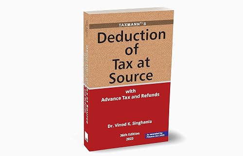 Taxmann S Deduction Of Tax At Source (Tds/Tcs) With Advance Tax Guidance On Practical Problems Supported By Illustrations, Case Law, Legal Jurisprudence, Etc. [Finance Act 2023]