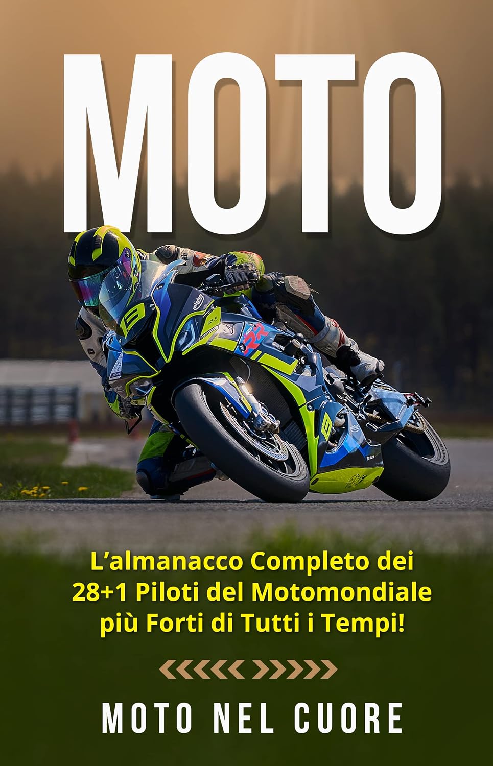 MOTO: L’almanacco Completo dei 28+1 Piloti del Motomondiale più Forti di Tutti i Tempi! (Italian Edition)