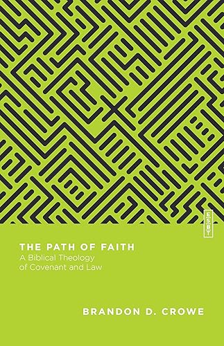 The Path of Faith – A Biblical Theology of Covenant and Law (Essential Studies in Biblical Theology)