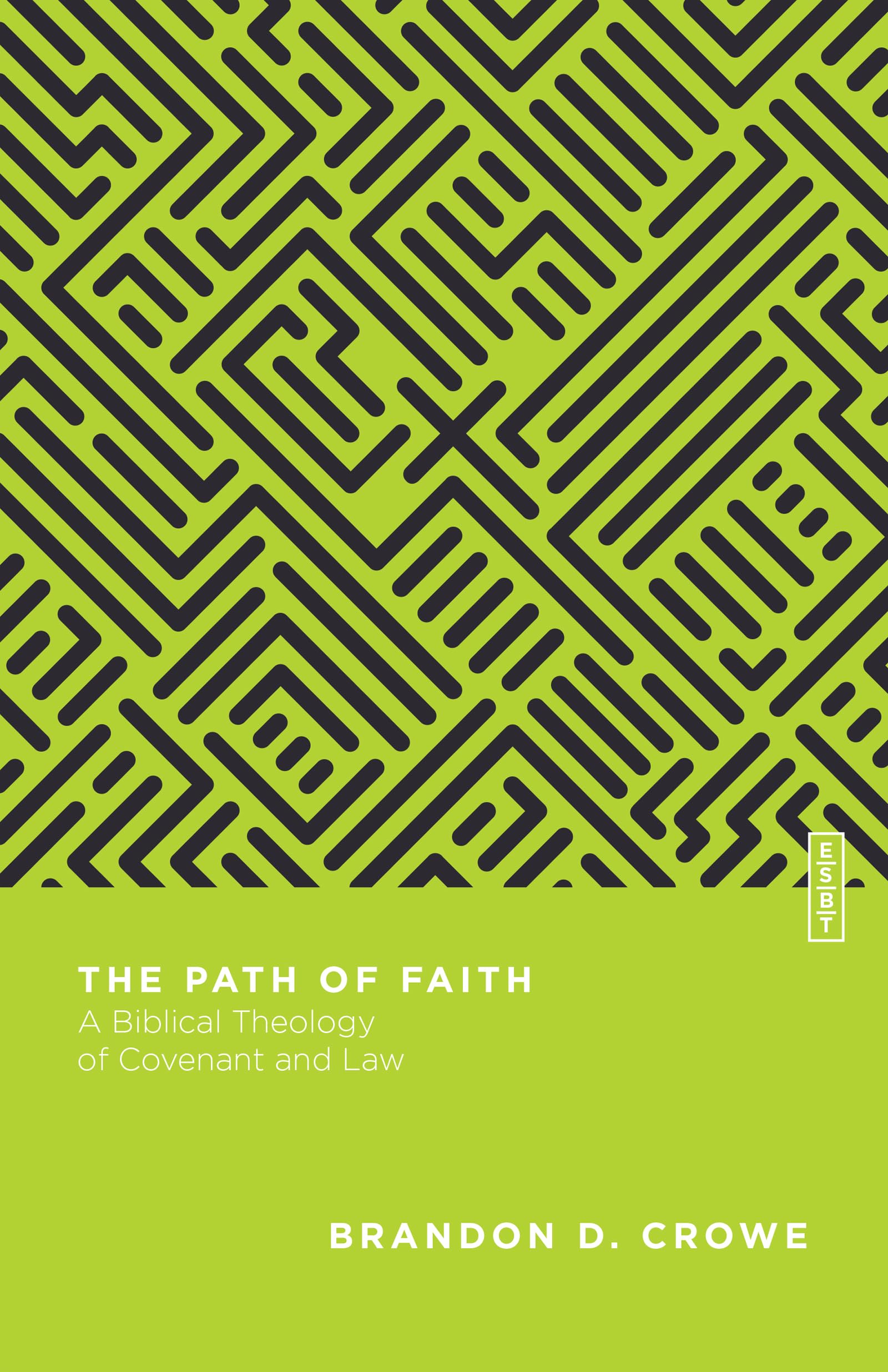 The Path of Faith: A Biblical Theology of Covenant and Law (Essential Studies in Biblical Theology)