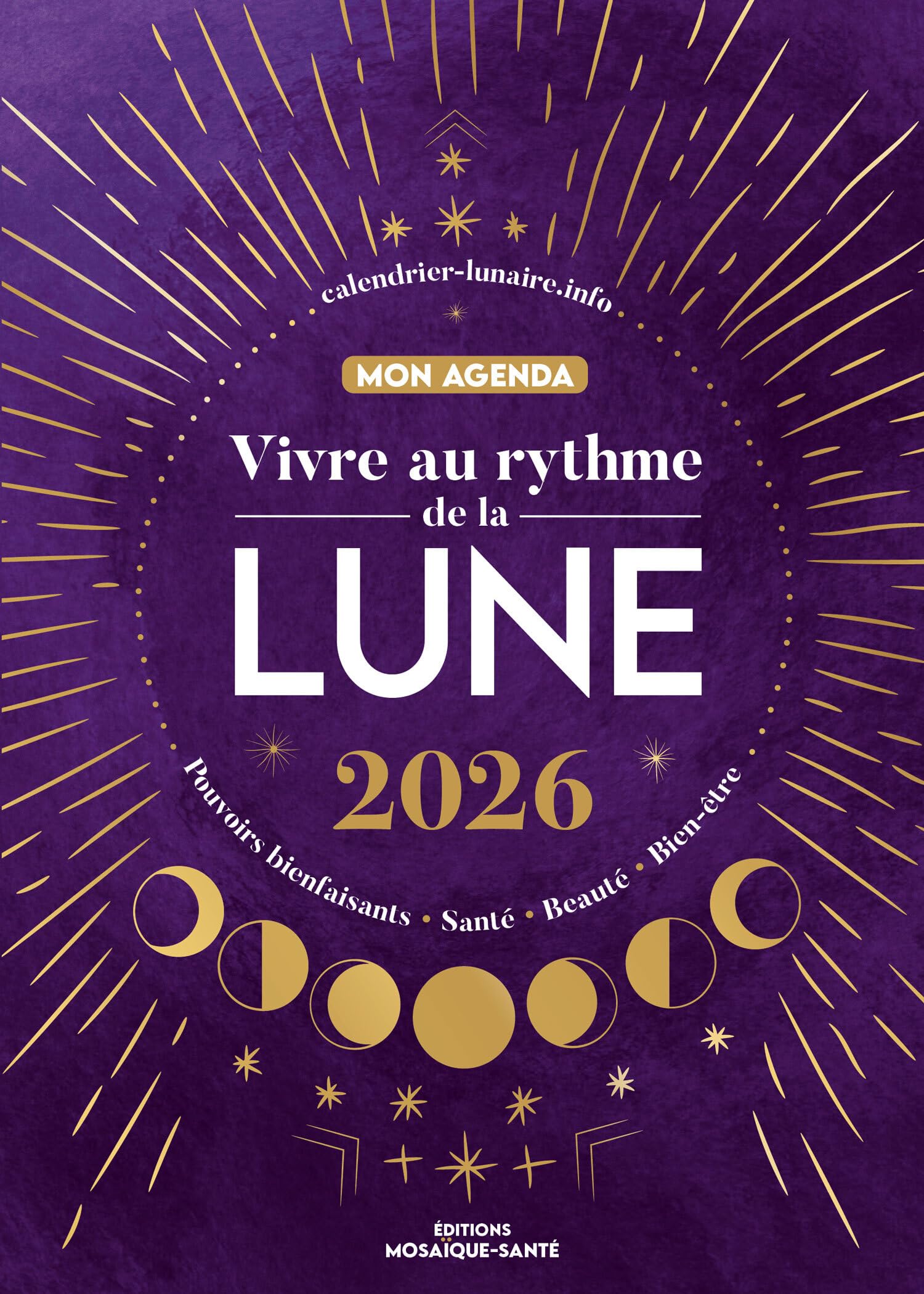 Mon agenda 2026 - Vivre au rythme de la lune: Pouvoirs bienfaisants, santé, beauté, bien-être