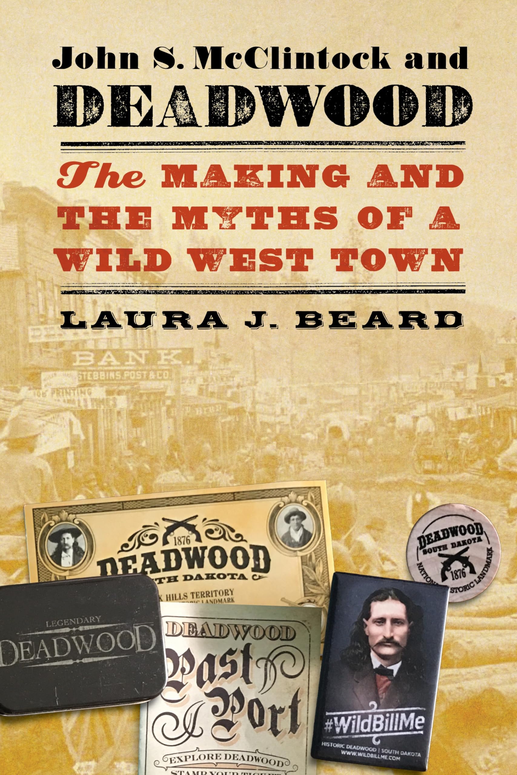John S. McClintock and Deadwood: The Making and the Myths of a Wild West Town