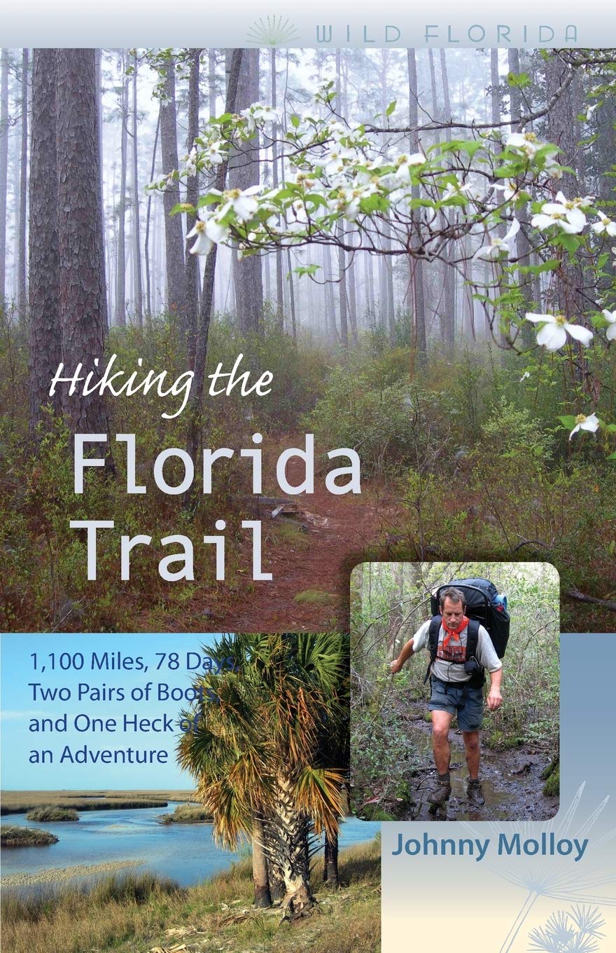 Hiking the Florida Trail: 1,100 Miles, 78 Days, Two Pairs of Boots, and One Heck of an Adventure (Wild Florida)