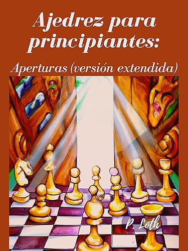 Ajedrez para principiantes Aperturas (versión extendida Arbol de aperturas) (Spanish Edition)
