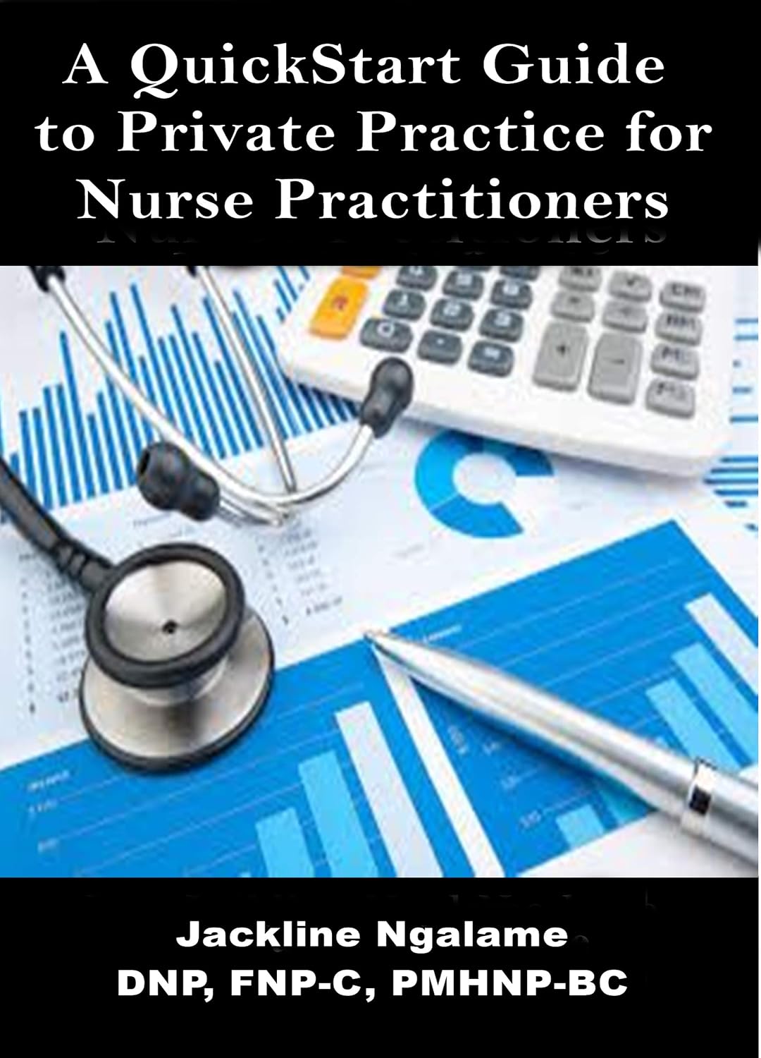 A QuickStart Guide to Private Practice for Nurse Practitioners