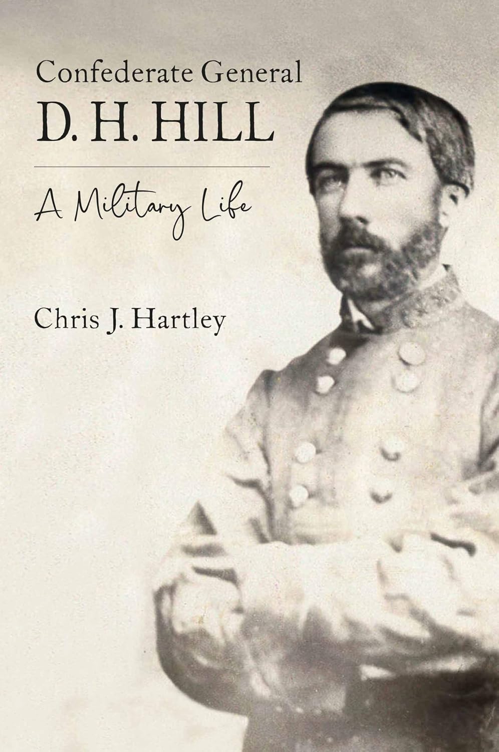 Confederate General D. H. Hill: A Military Life