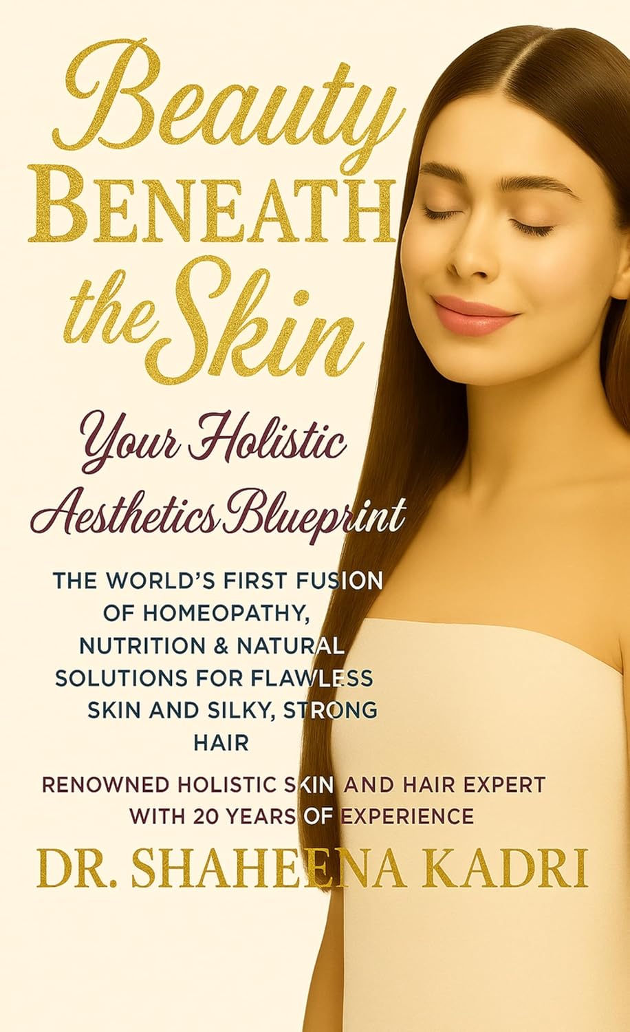 Beauty Beneath the Skin: Your Holistic Aesthetics Blueprint – The World’s First Fusion of Homeopathy, Nutrition & Natural Solutions for Flawless Skin and Silky, Strong Hair      Kindle Edition
