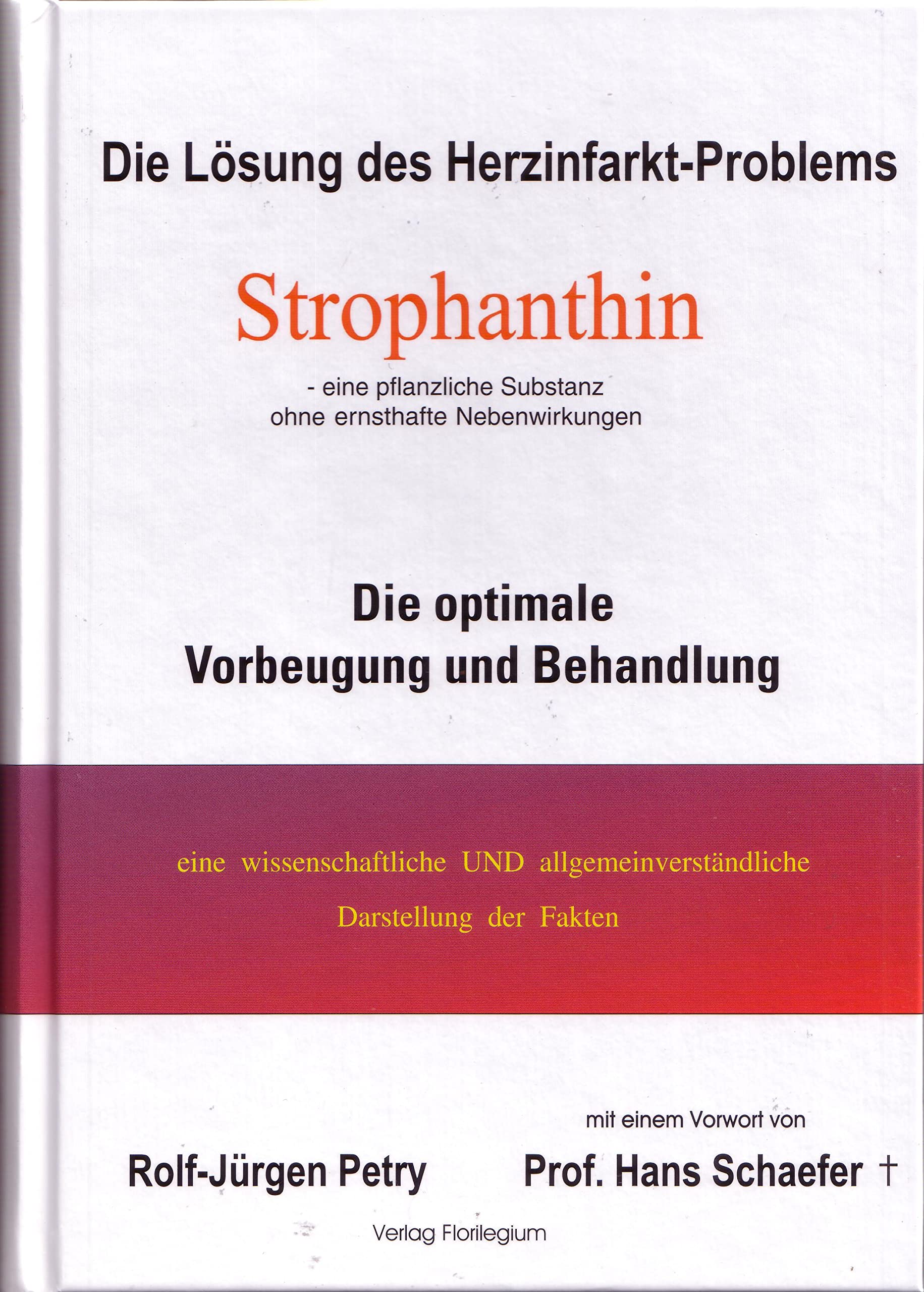 Die Lösung des Herzinfarkt-Problems durch Strophantin: Die optimale Vorbeugung und Behandlung. Eine wissenschaftliche UND allgemeinverständliche Darstellung der Fakten