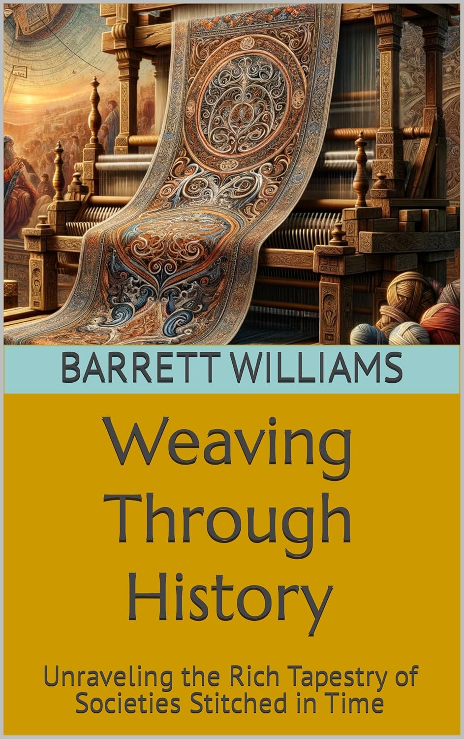 Weaving Through History Unraveling the Rich Tapestry of Societies Weaving Through History Unraveling the Rich Tapestry of Societies