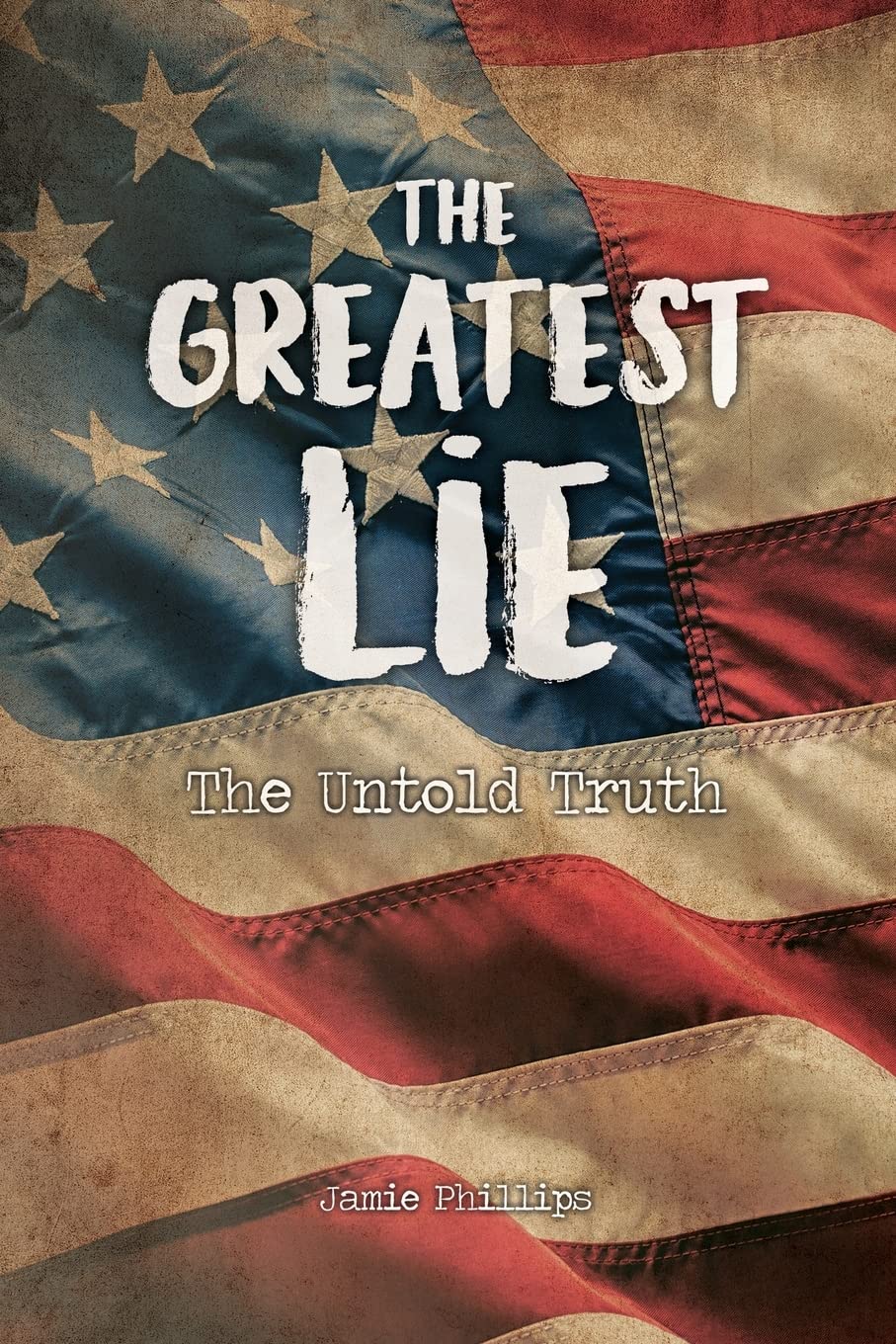 The Greatest Lie The Untold Truth Phillips, Jamie 9781639372133 The Greatest Lie The Untold Truth Phillips, Jamie 9781639372133