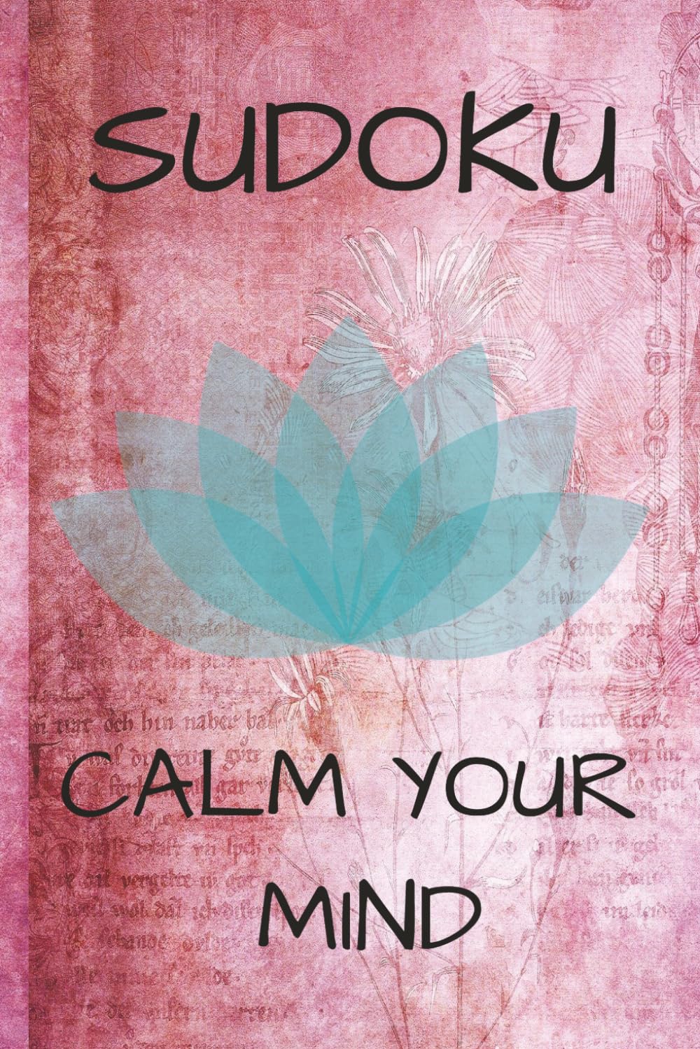 SUDOKU CALM YOUR MIND: CALM YOUR MIND SUDOKU: SUDOKU TO CALM YOUR MIND | HELP CALM THE MIND AND RELAX | 6X9 INCHES, 110 PAGES | SOLUTIONS INCLUDED