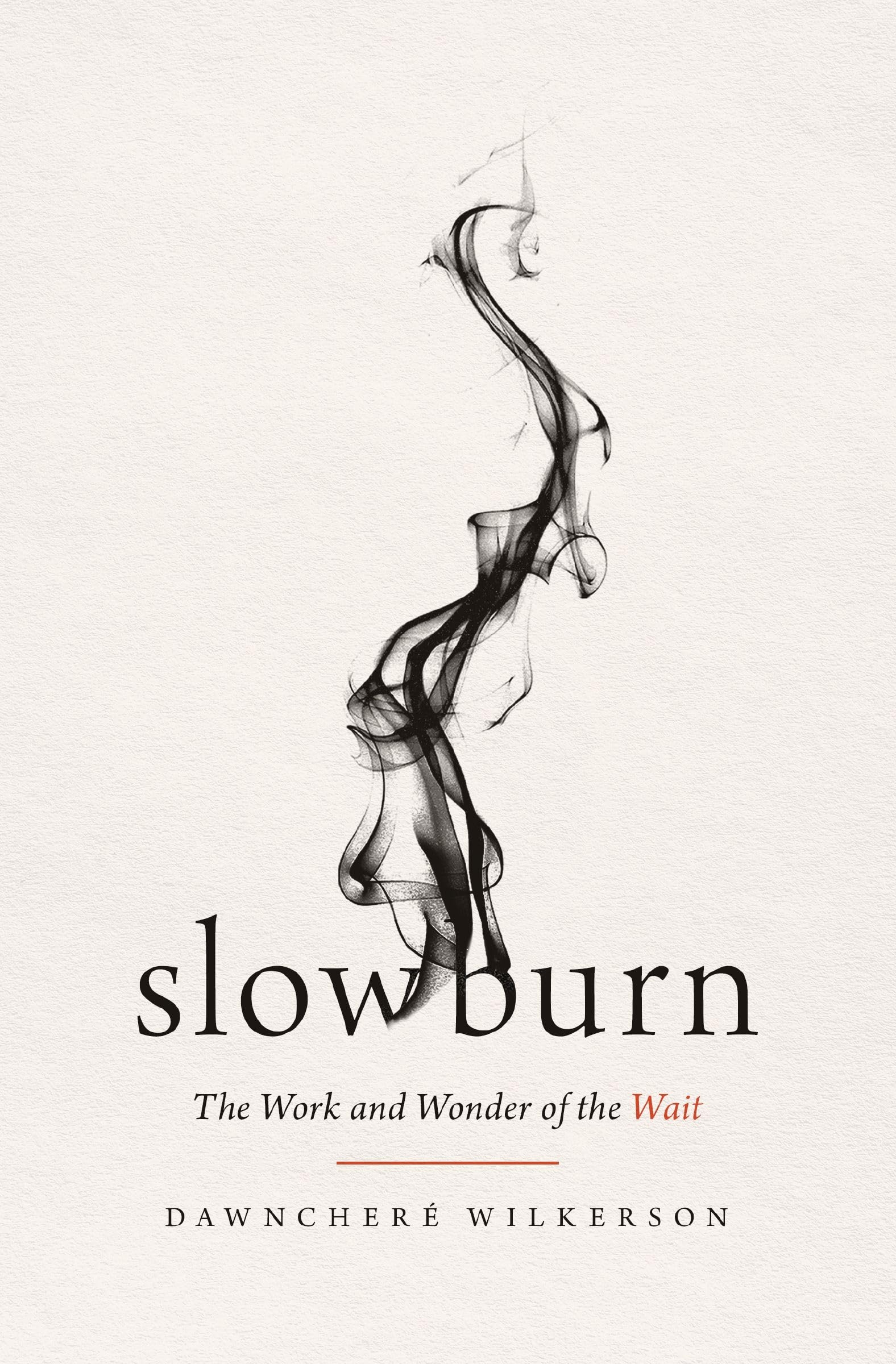 Slow Burn: The Work and Wonder of the Wait