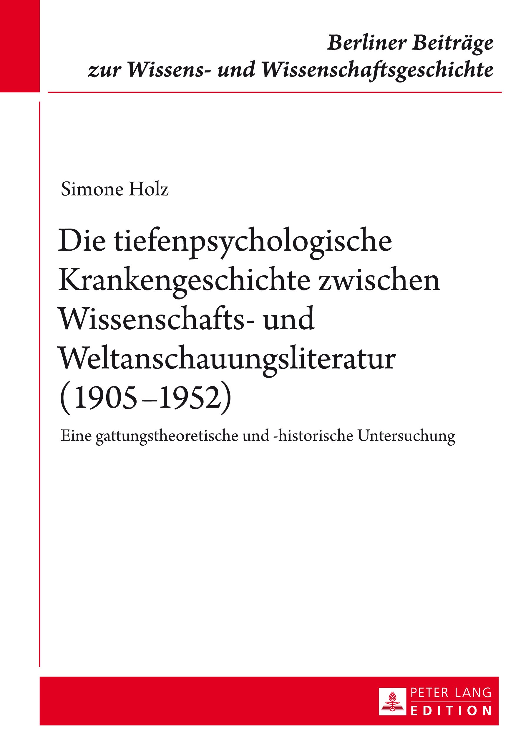 Die tiefenpsychologische Krankengeschichte zwischen Wissenschafts- und Weltanschauungsliteratur (1905–1952): Eine gattungstheoretische und -historische ... Wissens- und Wissenschaftsgeschichte 16)