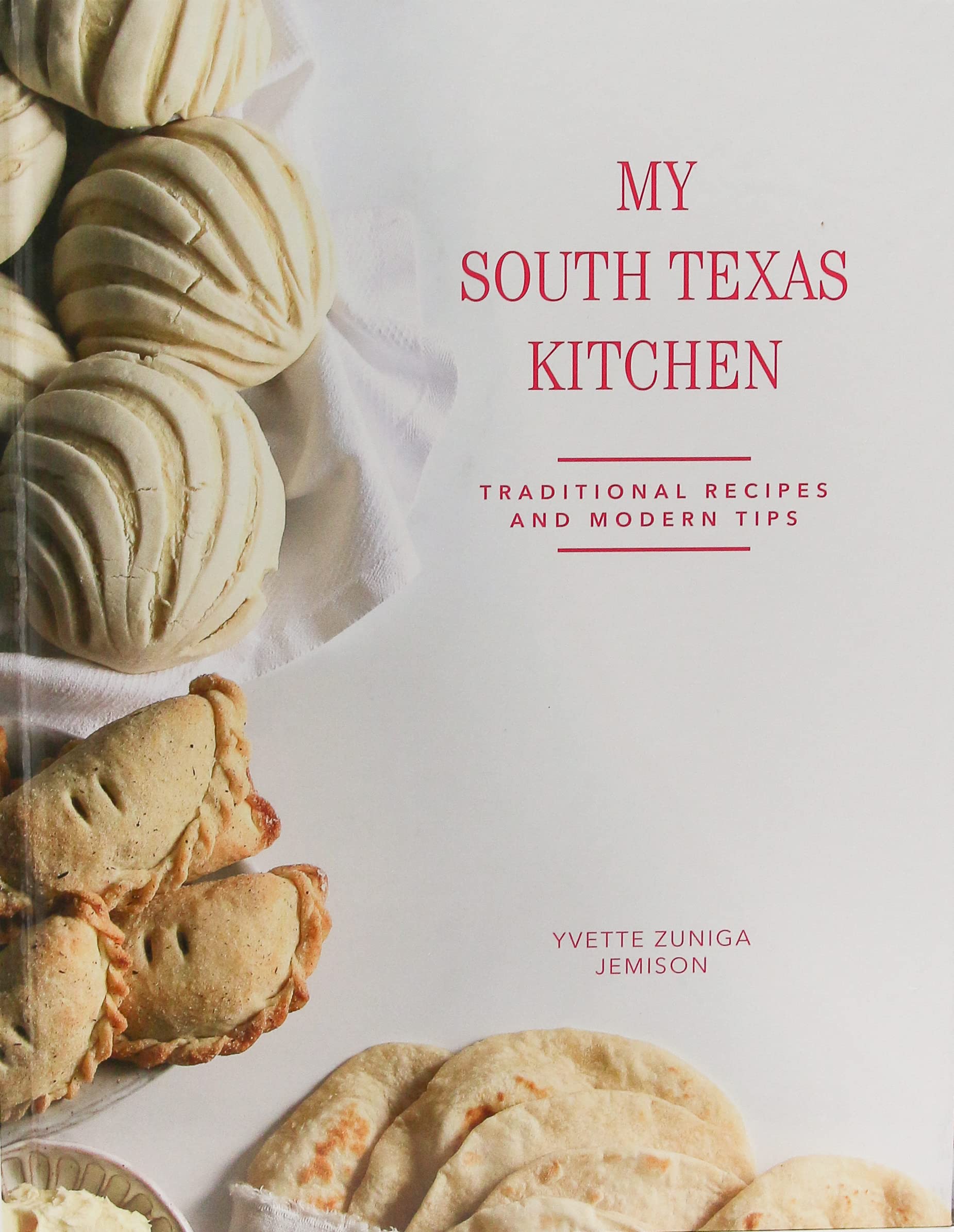 My South Texas Kitchen Traditional Recipes And Modern Tips
