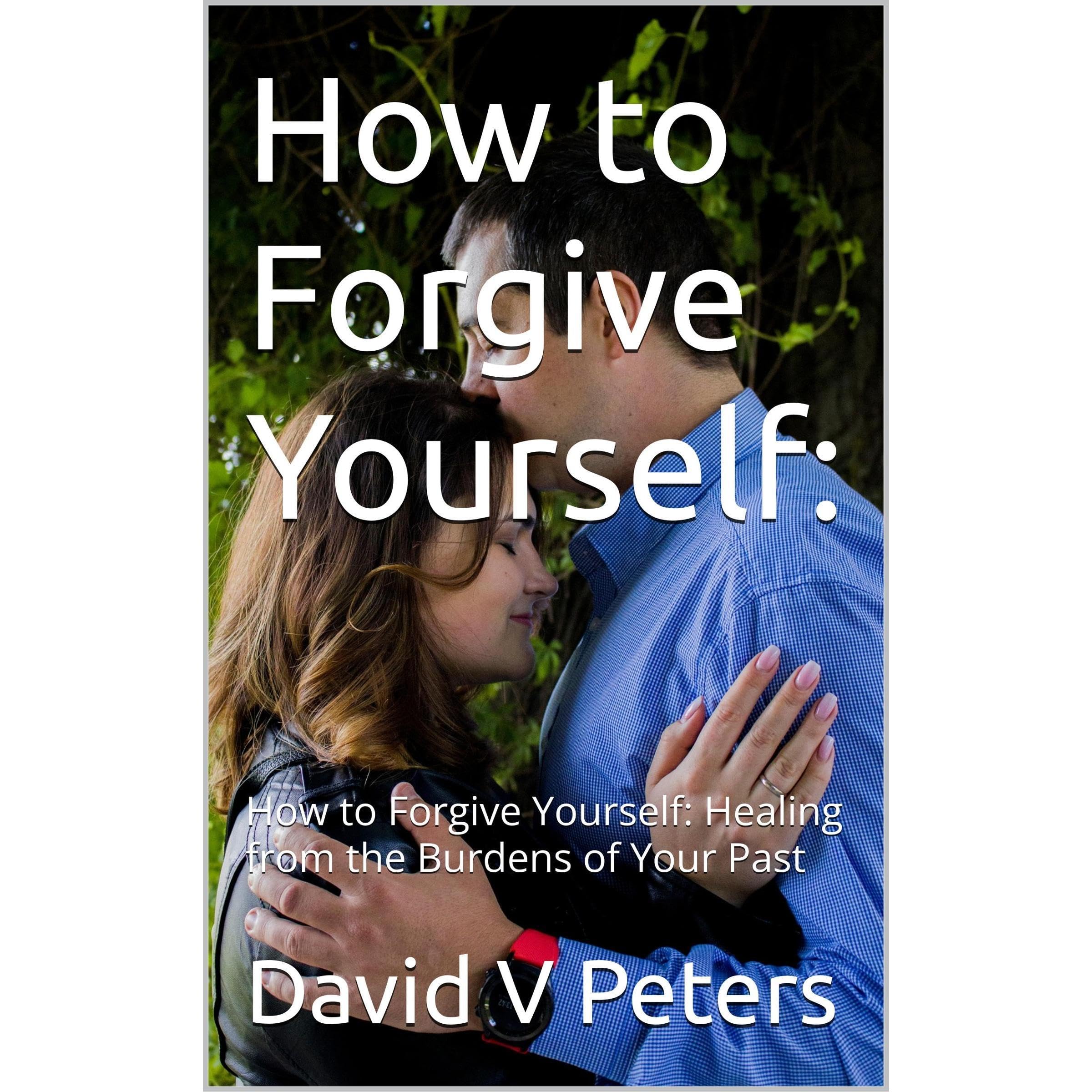 How to Forgive Yourself: