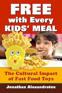 Free with Every Kids' Meal: The Cultural Impact of Fast Food Toys