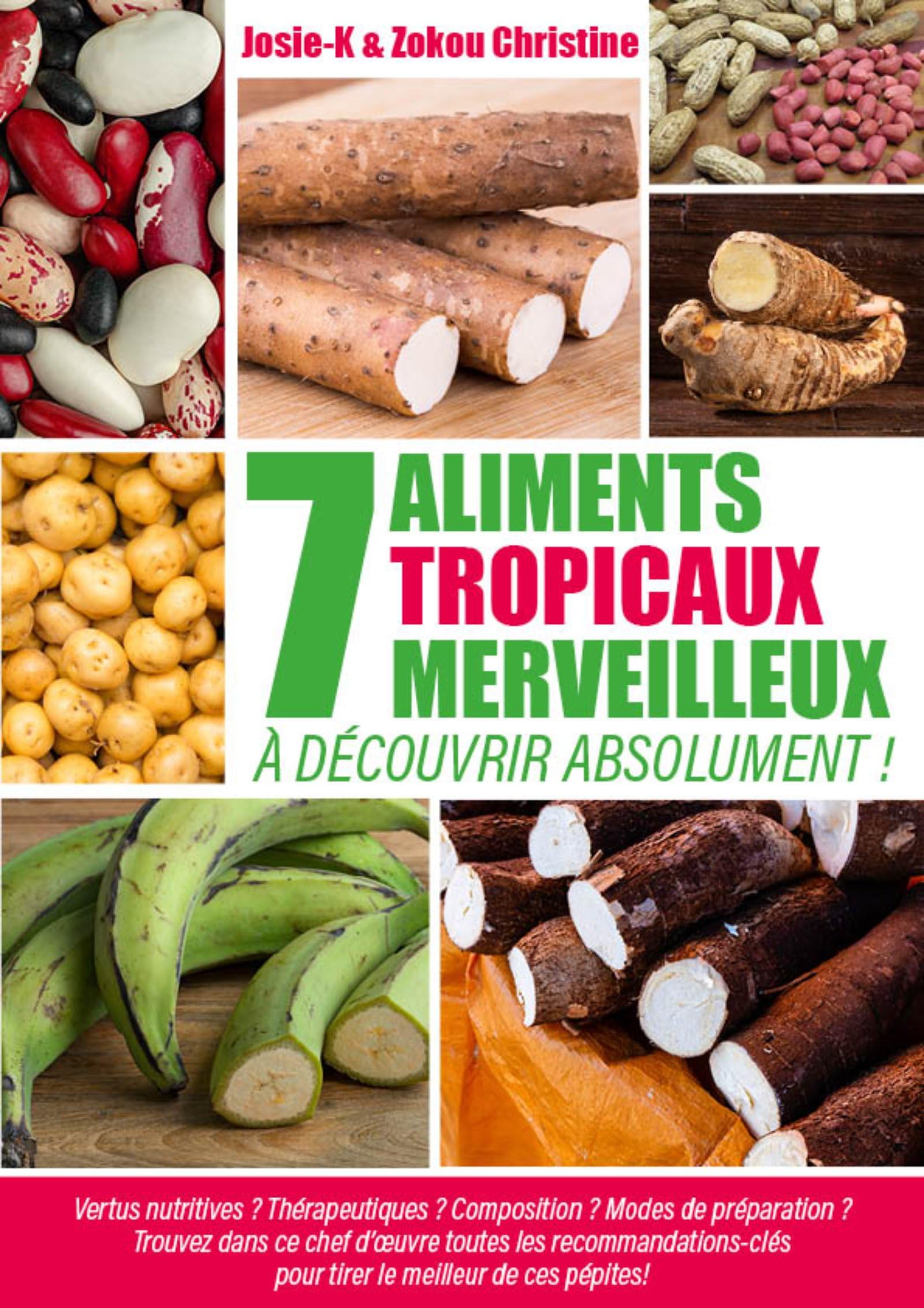 7 aliments tropicaux merveilleux à découvrir absolument !: Vertus nutritives ? Thérapeutiques ? Composition ? Modes de préparation ? Trouvez dans ce chef ... pour tirer le meilleur de ces pépites!
