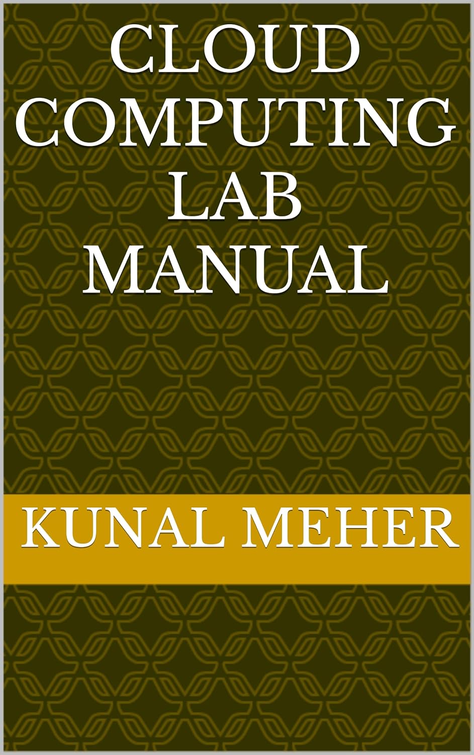 Cloud Computing Lab Manual eBook Meher, Kunal Amazon.in Kindle Store