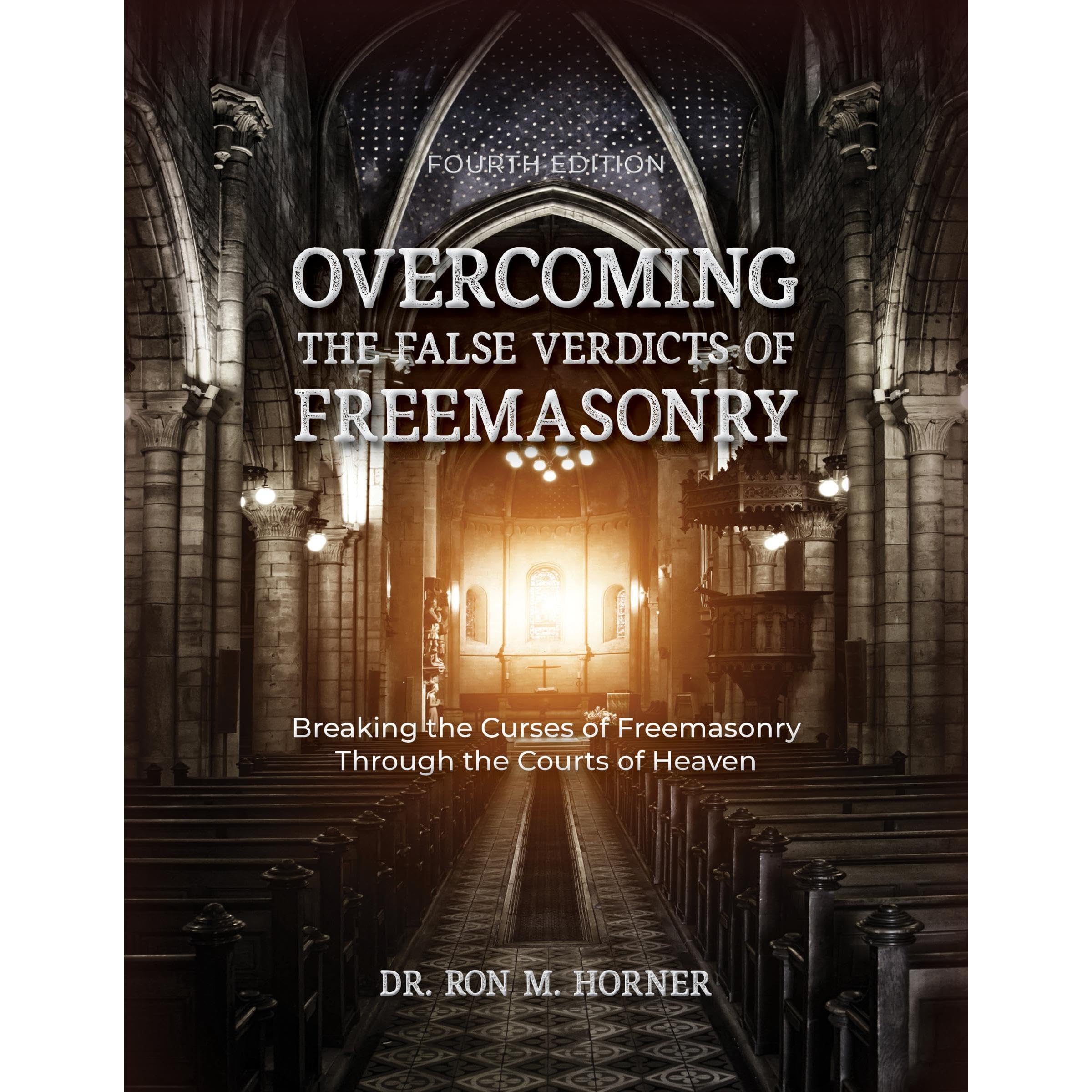 Overcoming the False Verdicts of Freemasonry: 4th Edition
