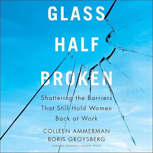 Glass Half-Broken: Shattering the Barriers that Still Hold Women Back at Work