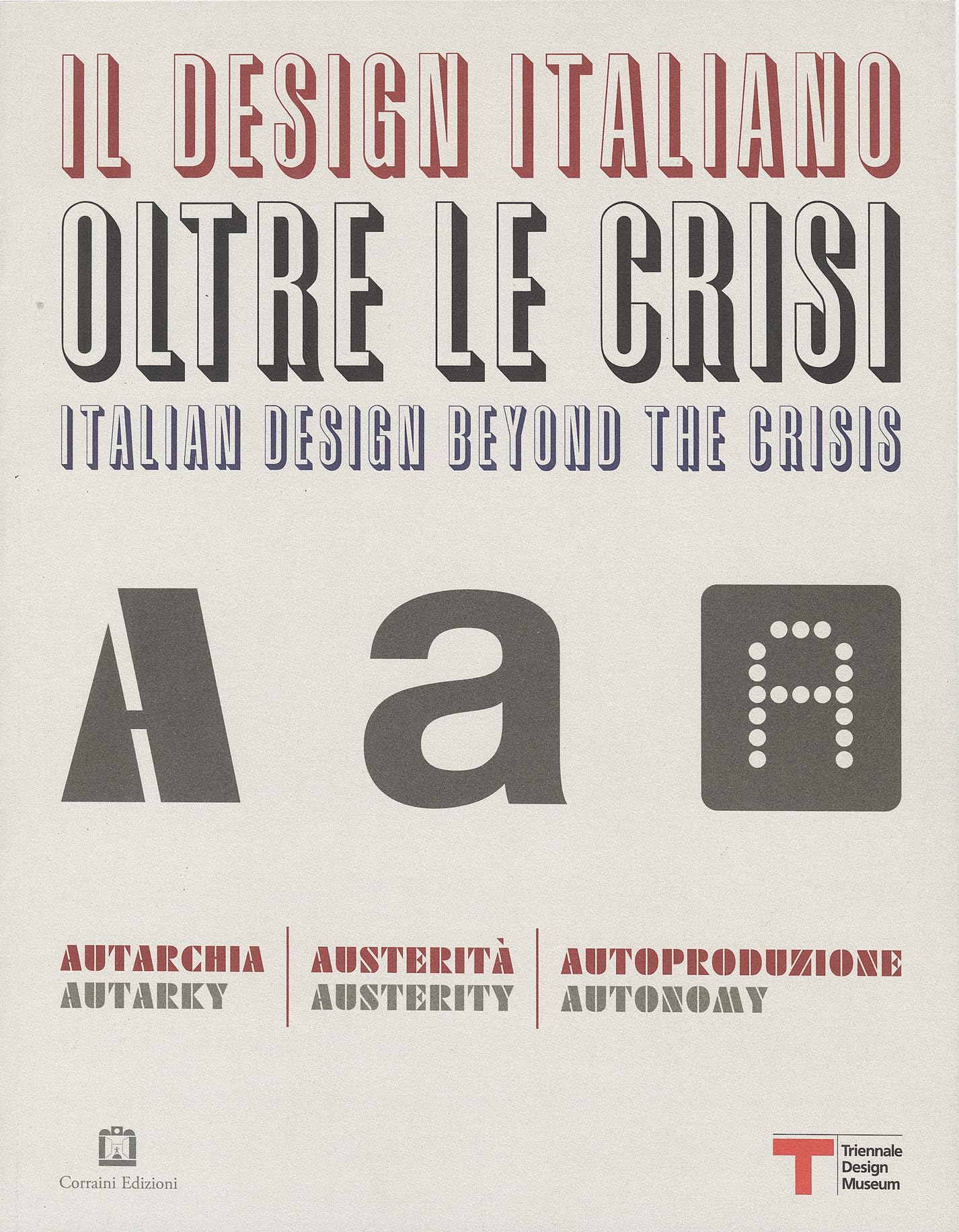 Il design italiano oltre le crisi. Autarchia, austerità, autoproduzione. Ediz. illustrata