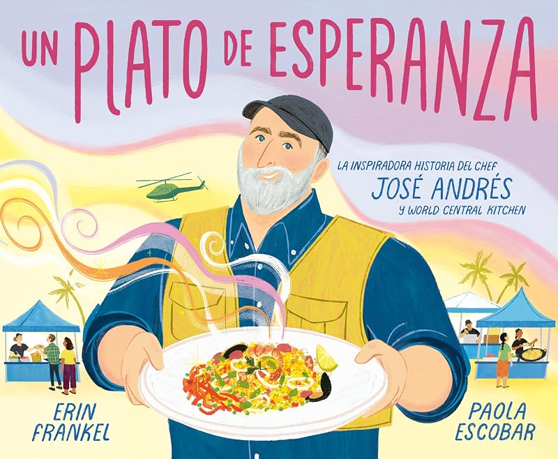 Un plato de esperanza (A Plate of Hope Spanish Edition): La inspiradora historia del chef José Andrés y World Central Kitchen