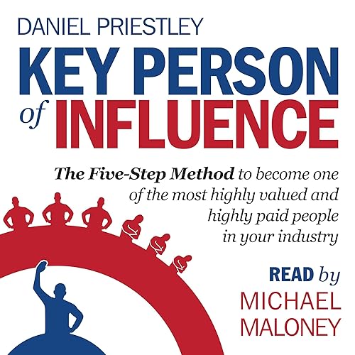 Key Person of Influence: The Five-Step Method to Become One