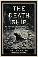 The Death Ship: Recovering the Bodies of Titanic’s Dead