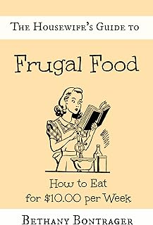 The Housewife's Guide to Frugal Food: How to Eat for $10.00 per Week
