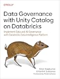Data Governance with Unity Catalog on Databricks: Implement Data and AI Governance with Databricks Data Intelligence Platform