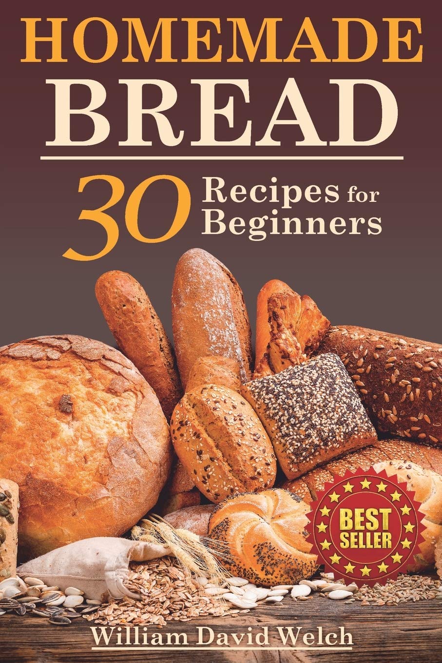 Homemade Bread: 30 Recipes for Beginners (Ready, Set, Bake)