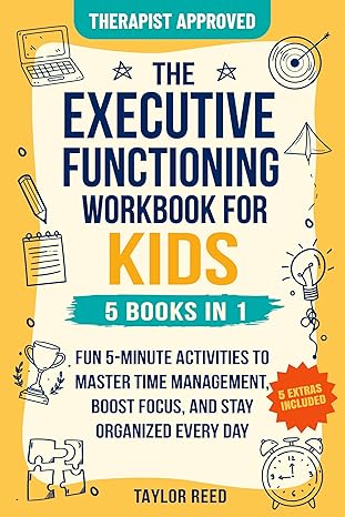 The Executive Functioning Workbook for Kids: Master Time Management, Boost Focus, and Stay Organized